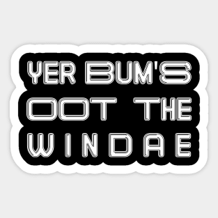 YER BUM'S OOT THE WINDAE, Scots Language Phrase Sticker